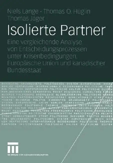 Isolierte Partner: Eine Vergleichende Analyse Von Entscheidungsprozessen Unter Krisenbedingungen. Europäische Union Und Kanadischer Bundesstaat by Niels Lange, Thomas O. Hüglin, Thomas Jäger