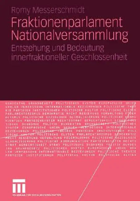 Fraktionenparlament Nationalversammlung: Entstehung Und Bedeutung Innerfraktioneller Geschlossenheit by Romy Messerschmidt