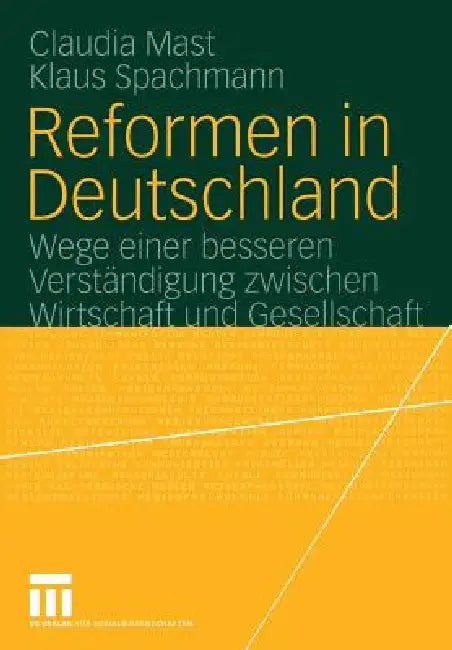 Reformen in Deutschland: Wege Einer Besseren Verständigung Zwischen Wirtschaft Und Gesellschaft by Claudia Mast, Daniel Schäfer, Klaus Spachmann