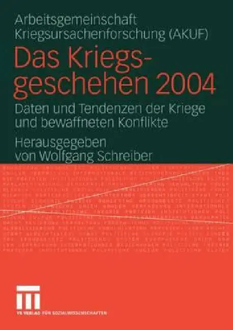 Das Kriegsgeschehen 2004: Daten Und Tendenzen Der Kriege Und Bewaffneten Konflikte by Wolfgang Schreiber, Univ Hamburg