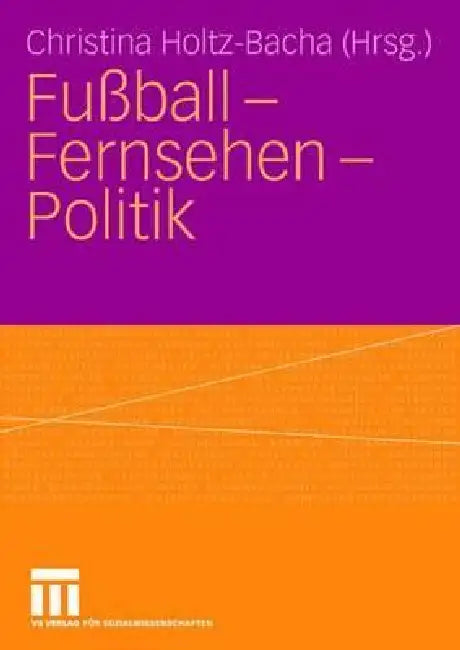 Fußball - Fernsehen - Politik by Christina Holtz-Bacha
