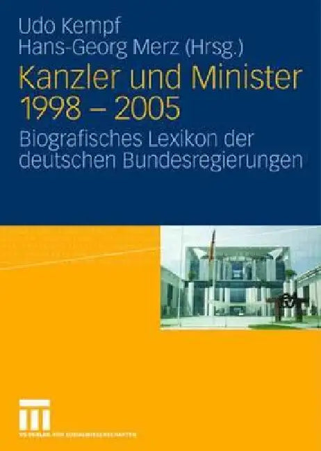 Kanzler Und Minister 1998 - 2005: Biografisches Lexikon Der Deutschen Bundesregierungen by Udo Kempf, Markus Gloe, Hans-Georg Merz