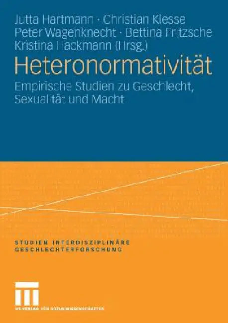 Heteronormativität: Empirische Studien Zu Geschlecht, Sexualität Und Macht by Jutta Hartmann, Christian Klesse, Peter Wagenknecht