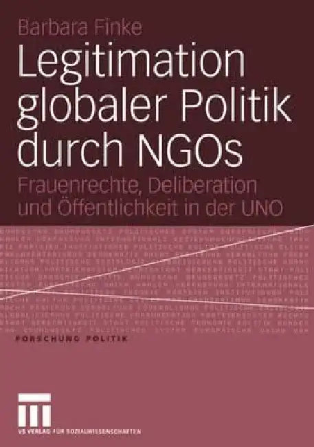 Legitimation Globaler Politik Durch NGOs: Frauenrechte, Deliberation Und Öffentlichkeit in Der Uno by Barbara Finke