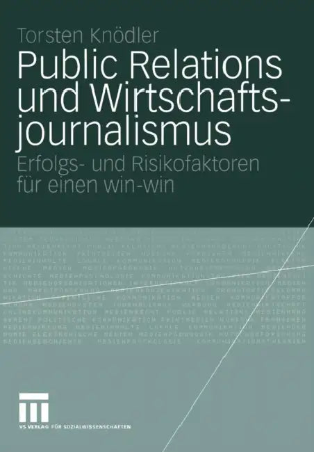 Public Relations Und Wirtschaftsjournalismus: Erfolgs- Und Risikofaktoren Für Einen Win-Win by Torsten Knödler