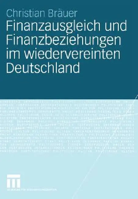 Finanzausgleich Und Finanzbeziehungen Im Wiedervereinten Deutschland by Christian Bräuer
