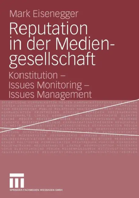 Reputation in Der Mediengesellschaft: Konstitution - Issues Monitoring - Issues Management by Mark Eisenegger