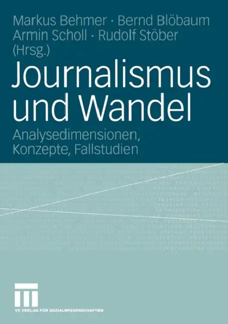 Journalismus Und Wandel: Analysedimensionen, Konzepte, Fallstudien by Markus Behmer, Bernd Blöbaum, Armin Scholl