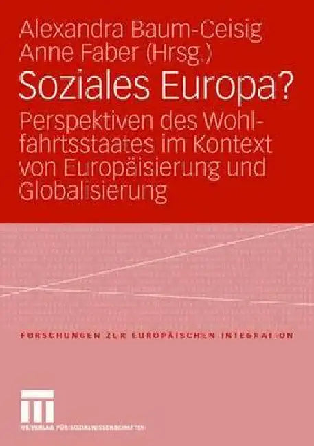 Soziales Europa?: Perspektiven Des Wohlfahrtsstaates Im Kontext Von Europäisierung Und Globalisierung. Festschrift Für Klaus Busch by Alexandra Baum-Ceisig, Anne Faber