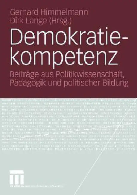 Demokratiekompetenz: Beiträge Aus Politikwissenschaft, Pädagogik Und Politischer Bildung by Gerhard Himmelmann, Dirk Lange