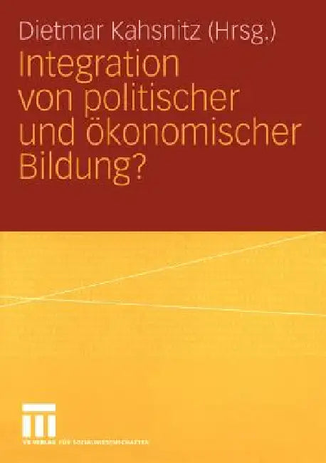 Integration Von Politischer Und Ökonomischer Bildung? by Dietmar Kahsnitz