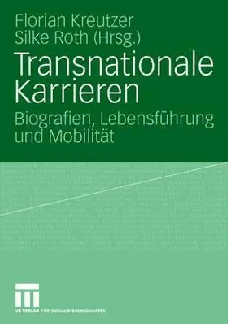 Transnationale Karrieren: Biografien, Lebensführung Und Mobilität by Florian Kreutzer, Silke Roth