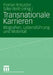 Transnationale Karrieren: Biografien, Lebensführung Und Mobilität by Florian Kreutzer, Silke Roth