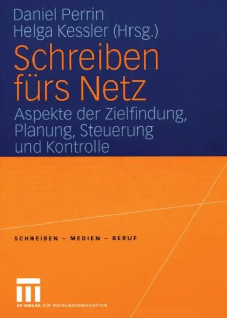 Schreiben Fürs Netz: Aspeke Der Zielfindung, Planung, Steuerung Und Kontrolle by Daniel Perrin, Helga Kessler