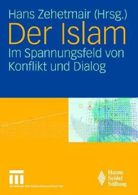 Der Islam: Im Spannungsfeld Von Konflikt Und Dialog by Hans Zehetmair