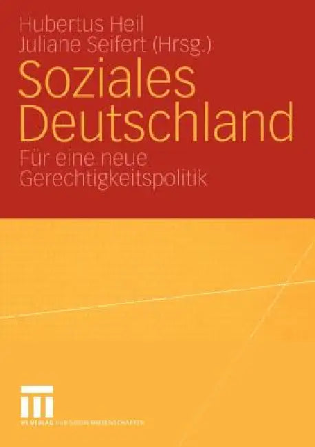 Soziales Deutschland: Für Eine Neue Gerechtigkeitspolitik by Hubertus Heil, Juliane Seifert