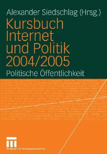 Kursbuch Internet Und Politik 2004/2005: Politische Öffentlichkeit by Alexander Siedschlag