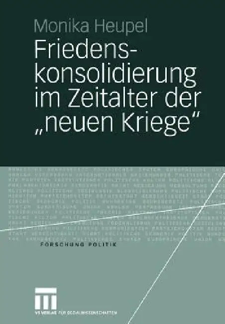 Friedenskonsolidierung Im Zeitalter Der "Neuen Kriege": Der Wandel Der Gewaltökonomien ALS Herausforderung by Monika Heupel