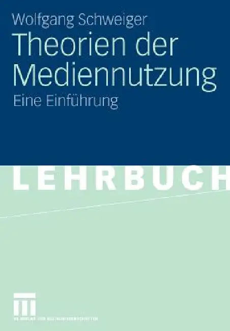 Theorien Der Mediennutzung: Eine Einführung by Wolfgang Schweiger