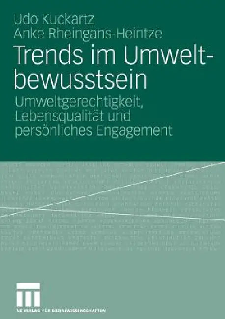 Trends Im Umweltbewusstsein: Umweltgerechtigkeit, Lebensqualität Und Persönliches Engagement by Udo Kuckartz, Umweltbundesamt, Anke Rheingans-Heintze
