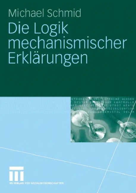 Die Logik Mechanismischer Erklärungen by Michael Schmid