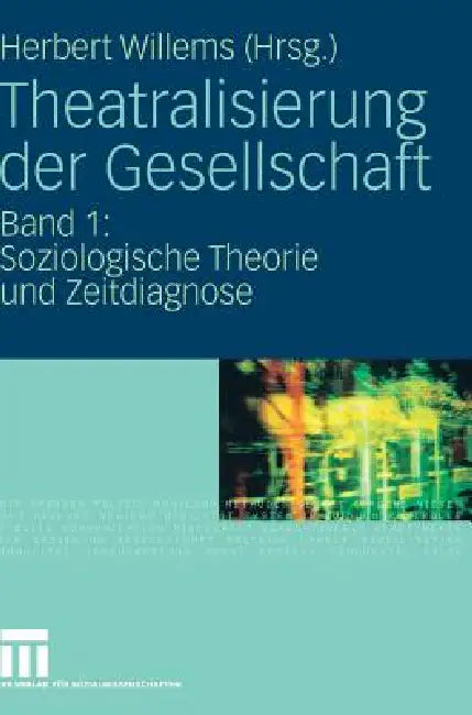Theatralisierung Der Gesellschaft: Band 1: Soziologische Theorie Und Zeitdiagnose by Herbert Willems