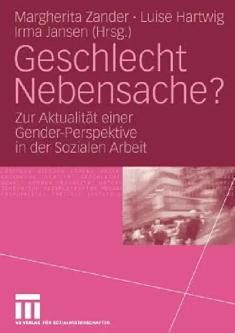 Geschlecht Nebensache?: Zur Aktualität Einer Gender-Perspektive in Der Sozialen Arbeit by Margherita Zander, Luise Hartwig, Irma Jansen