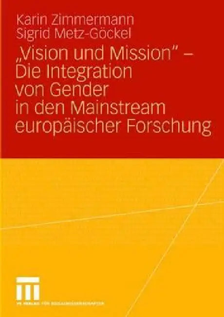 "Vision Und Mission" - Die Integration Von Gender in Den Mainstream Europäischer Forschung by Karin Zimmermann, Britta Gehrmann, Sigrid Metz-Göckel