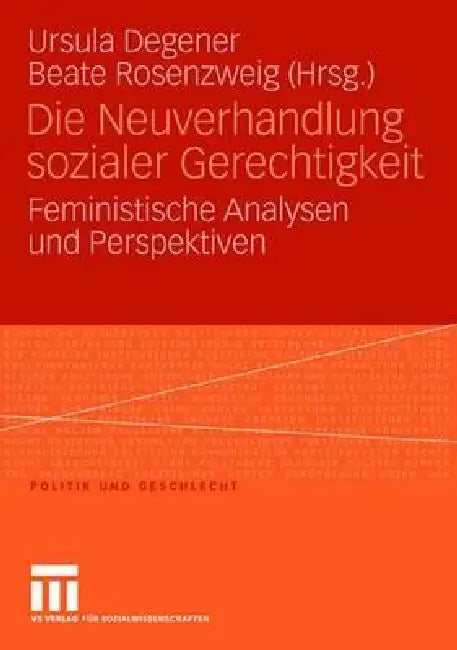Die Neuverhandlung Sozialer Gerechtigkeit: Feministische Analysen Und Perspektiven by Ursula Degener, Beate Rosenzweig