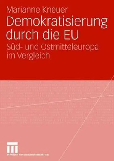 Demokratisierung Durch Die EU: Süd- Und Ostmitteleuropa Im Vergleich by Marianne Kneuser