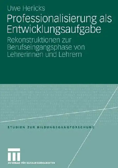 Professionalisierung ALS Entwicklungsaufgabe: Rekonstruktionen Zur Berufseingangsphase Von Lehrerinnen Und Lehrern by Uwe Hericks