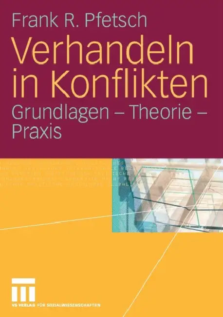 Verhandeln in Konflikten: Grundlagen - Theorie - PRAXIS by Frank R. Pfetsch