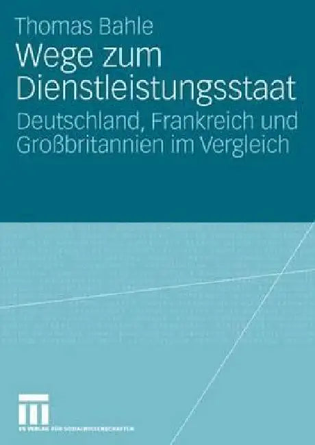 Wege Zum Dienstleistungsstaat: Deutschland, Frankreich Und Großbritannien Im Vergleich by Thomas Bahle