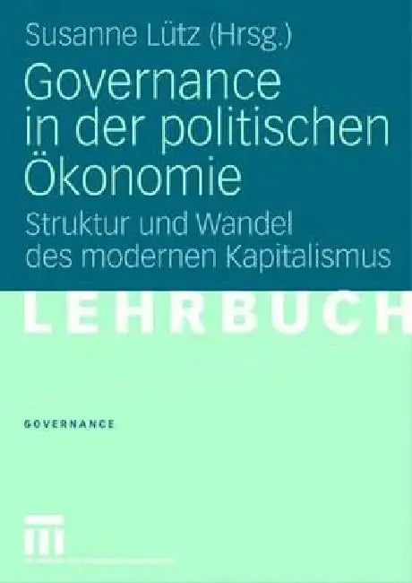 Governance in Der Politischen Ökonomie: Struktur Und Wandel Des Modernen Kapitalismus by Susanne Lütz
