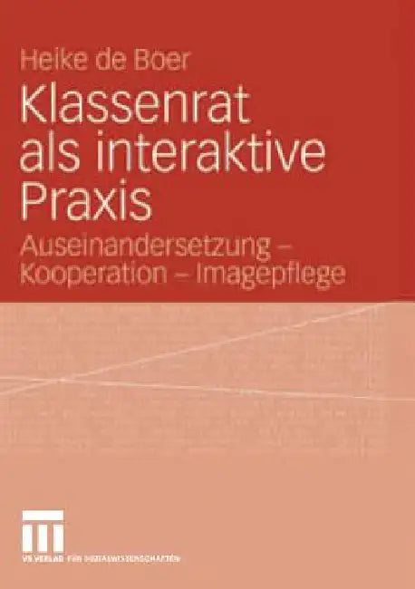 Klassenrat ALS Interaktive PRAXIS: Auseinandersetzung - Kooperation - Imagepflege by Heike de Boer