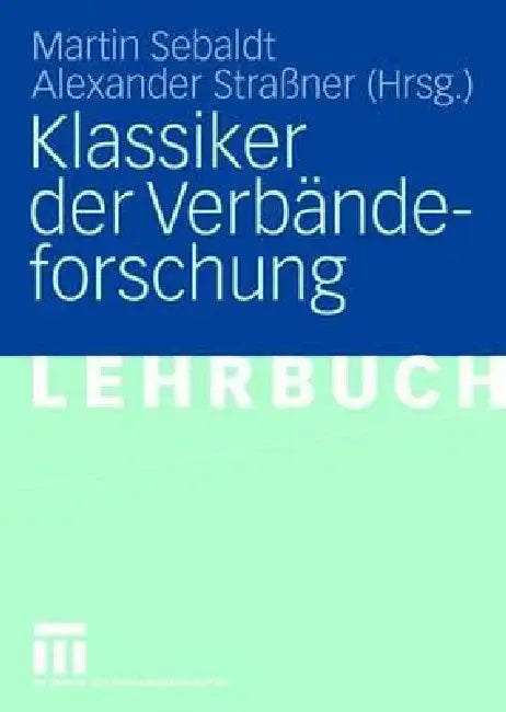 Klassiker Der Verbändeforschung by Martin Sebaldt, Alexander Straßner