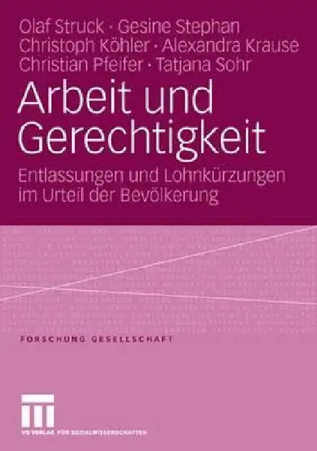 Arbeit Und Gerechtigkeit: Entlassungen Und Lohnkürzungen Im Urteil Der Bevölkerung by Olaf Struck, Gesine Stephan, Christoph Köhler