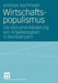Wirtschaftspopulismus: Die Instrumentalisierung Von Arbeitslosigkeit in Wahlkämpfen by Andreas Bachmeier