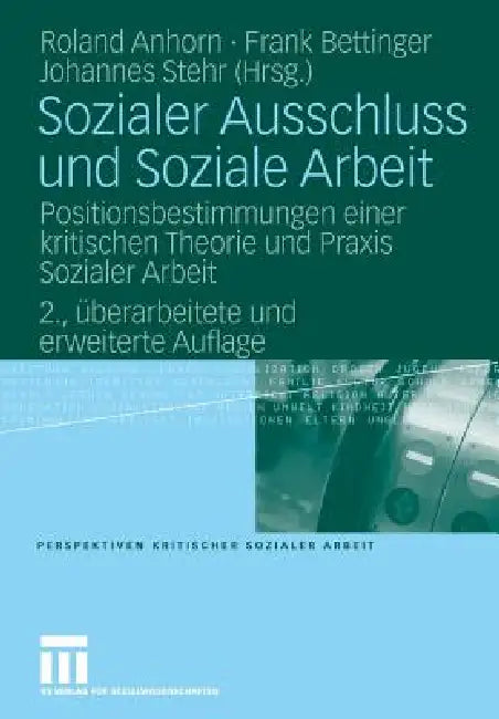 Sozialer Ausschluss Und Soziale Arbeit: Positionsbestimmungen Einer Kritischen Theorie Und PRAXIS Sozialer Arbeit by Roland Anhorn, Frank Bettinger, Johannes Stehr