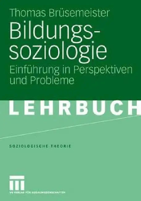Bildungssoziologie: Einführung in Perspektiven Und Probleme by Thomas Brüsemeister, Sebastian Göppert, Tim Unger