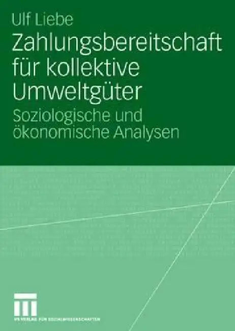 Zahlungsbereitschaft Für Kollektive Umweltgüter: Soziologische Und Ökonomische Analysen by Ulf Liebe