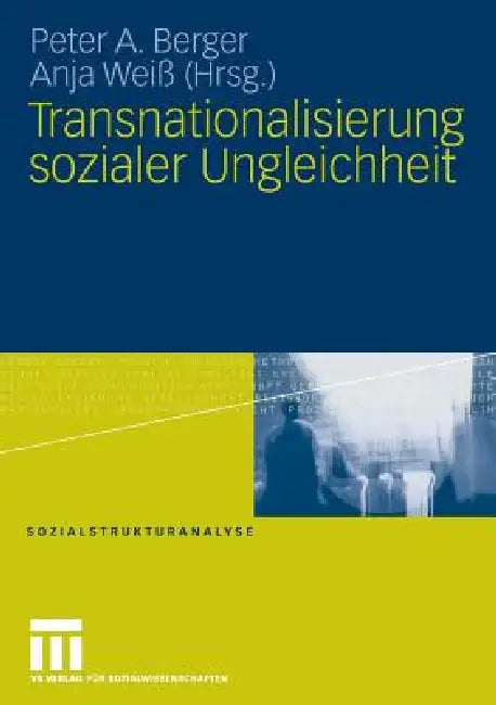 Transnationalisierung Sozialer Ungleichheit by Peter A. Berger, Anja Weiß