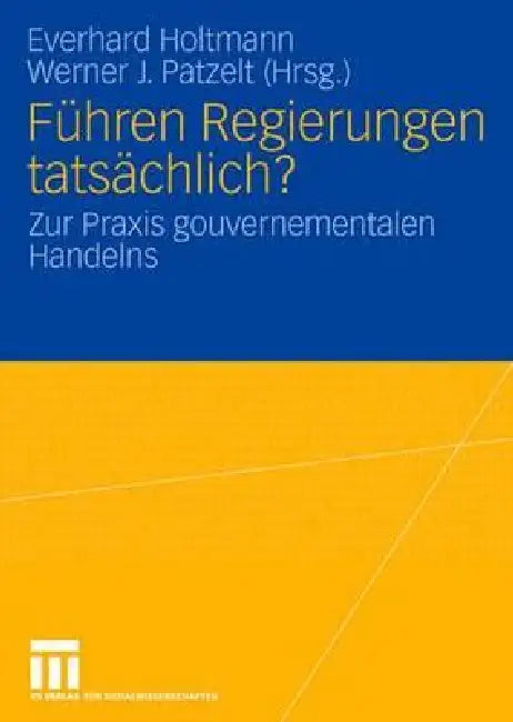 Führen Regierungen Tatsächlich?: Zur PRAXIS Gouvernementalen Handelns by Everhard Holtmann, Werner J. Patzelt