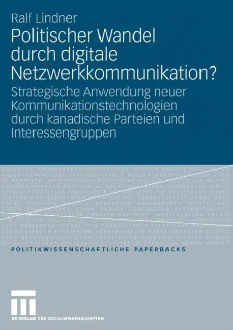 Politischer Wandel Durch Digitale Netzwerkkommunikation?: Strategische Anwendung Neuer Kommunikationstechnologien Durch Kanadische Parteien Und Intere by Ralf Lindner