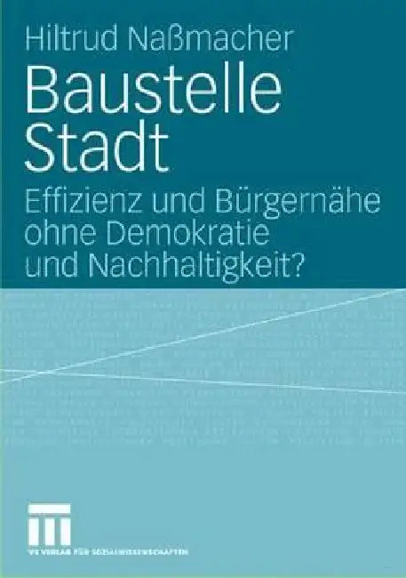 Baustelle Stadt: Effizienz Und Bürgernähe Ohne Demokratie Und Nachhaltigkeit? by Hiltrud Nassmacher