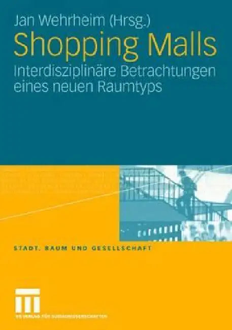 Shopping Malls: Interdisziplinäre Betrachtungen Eines Neuen Raumtyps by Jan Wehrheim