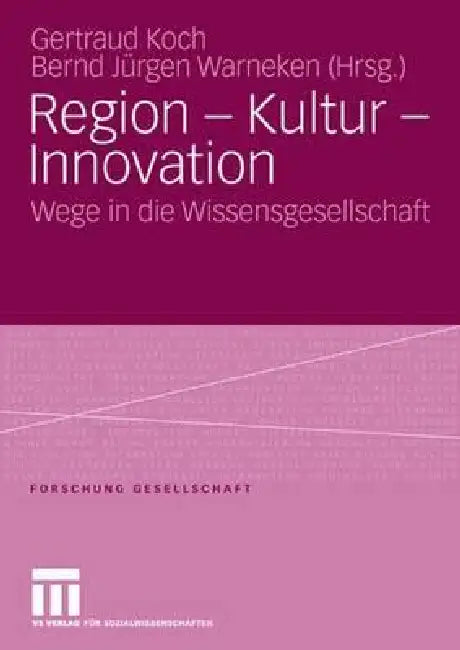 Region - Kultur - Innovation: Wege in Die Wissensgesellschaft by Koch Gertraud, Bernd Jürgen Warneken