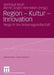 Region - Kultur - Innovation: Wege in Die Wissensgesellschaft by Koch Gertraud, Bernd Jürgen Warneken