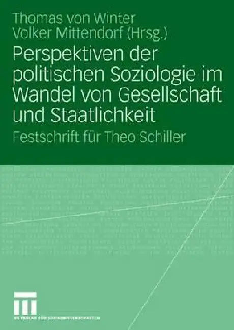 Perspektiven Der Politischen Soziologie Im Wandel Von Gesellschaft Und Staatlichkeit: Festschrift Für Theo Schiller by Thomas Winter, Volker Mittendorf