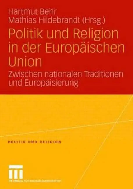 Politik Und Religion in Der Europäischen Union: Zwischen Nationalen Traditionen Und Europäisierung by Hartmut Behr, Mathias Hildebrandt